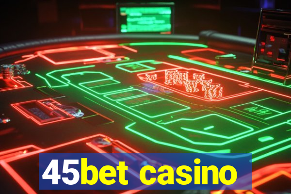 45bet casino